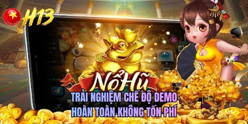 Trải nghiệm chế độ demo hoàn toàn không tốn phí